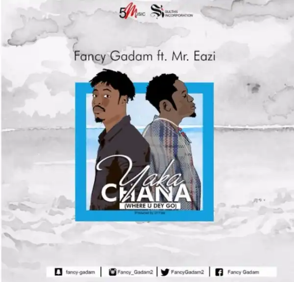 Fancy Gadam - Yaka Chana (Where U Dey Go) ft. Mr Eazi